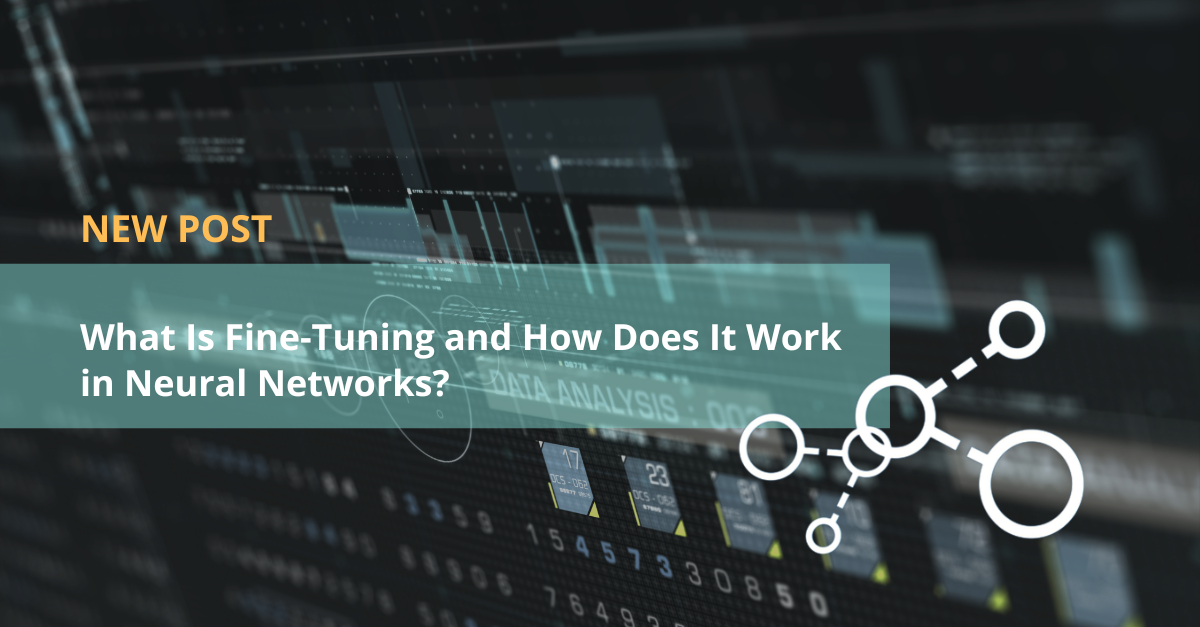 What Is Fine-Tuning And How Does It Work In Neural Networks?